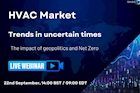 HVAC trends in uncertain times: The impact of geopolitics and Net Zero